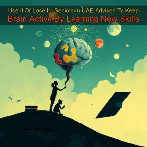 Read more about the article Use It Or Lose It : Seniors In UAE Advised To Keep Brain Active By Learning New Skills