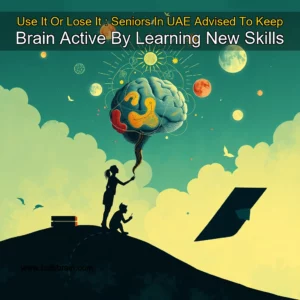 Read more about the article Use It Or Lose It : Seniors In UAE Advised To Keep Brain Active By Learning New Skills