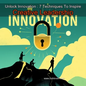 Read more about the article Unlock Innovation : 7 Techniques To Inspire Creative Leadership