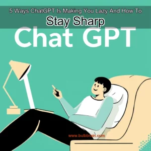 Read more about the article 5 Ways ChatGPT Is Making You Lazy And How To Stay Sharp