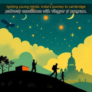Read more about the article Igniting young minds: india’s journey to cambridge pathway excellence with vibgyor yl program.