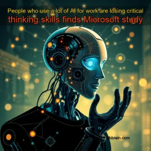 Read more about the article People who use a lot of AI for work are losing critical thinking skills  finds Microsoft study