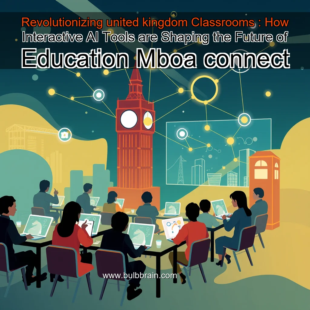 You are currently viewing Revolutionizing united kingdom Classrooms : How Interactive AI Tools are Shaping the Future of Education  Mboa connect
