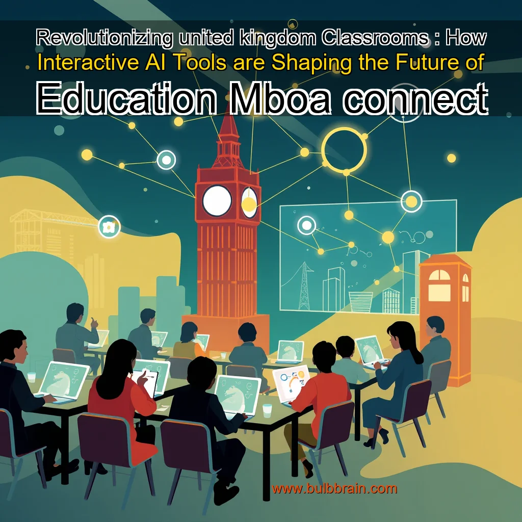 Read more about the article Revolutionizing united kingdom Classrooms : How Interactive AI Tools are Shaping the Future of Education  Mboa connect