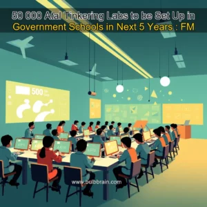 Read more about the article 50  000 Atal Tinkering Labs to be Set Up in Government Schools in Next 5 Years : FM