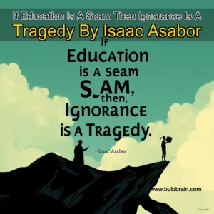 Read more about the article If Education Is A Scam  Then Ignorance Is A Tragedy  By Isaac Asabor