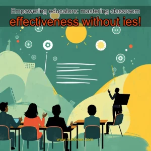 Read more about the article Empowering educators: mastering classroom effectiveness without ies!