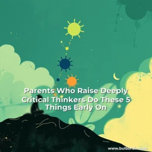 Read more about the article Parents Who Raise Deeply Critical Thinkers Do These 5 Things Early On