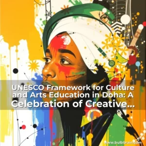 Read more about the article UNESCO Framework for Culture and Arts Education in Doha: A Celebration of Creative Expression