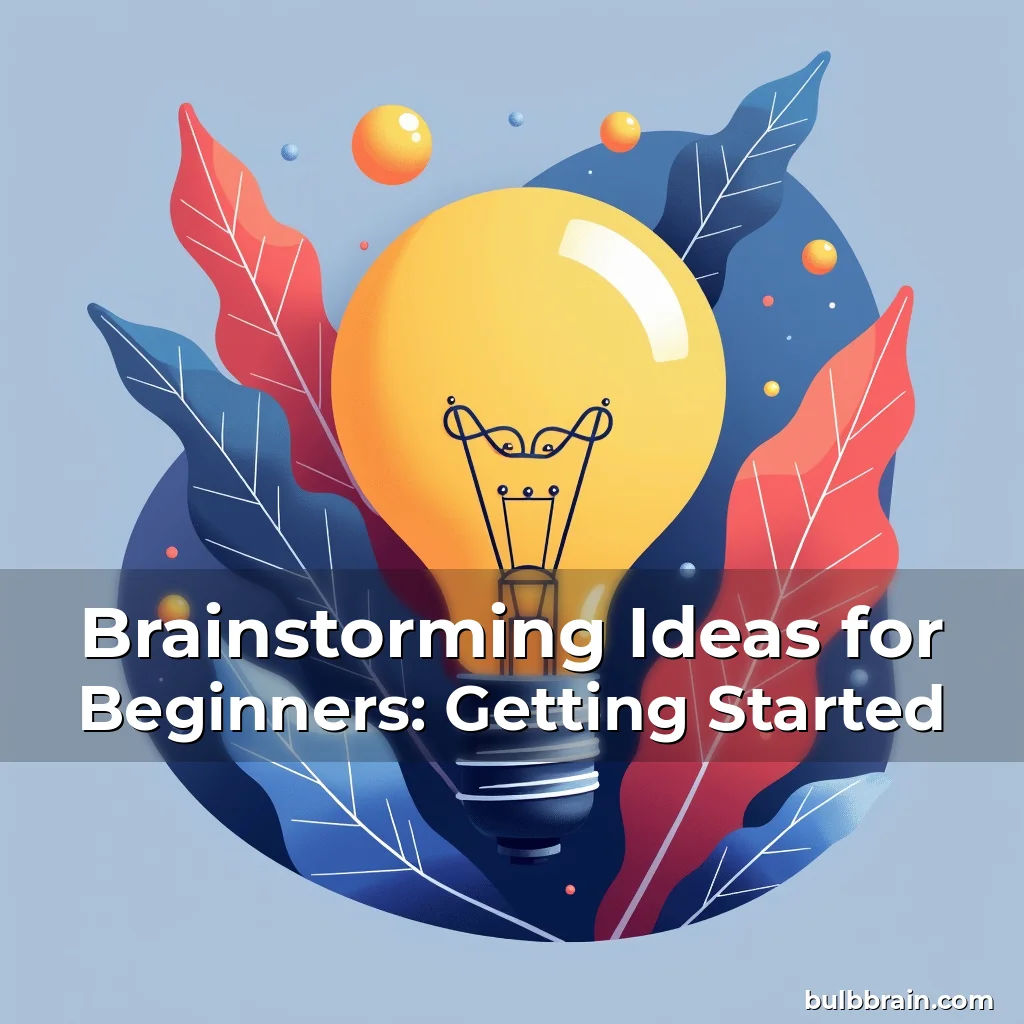 You are currently viewing Brainstorming Ideas for Beginners: Getting Started