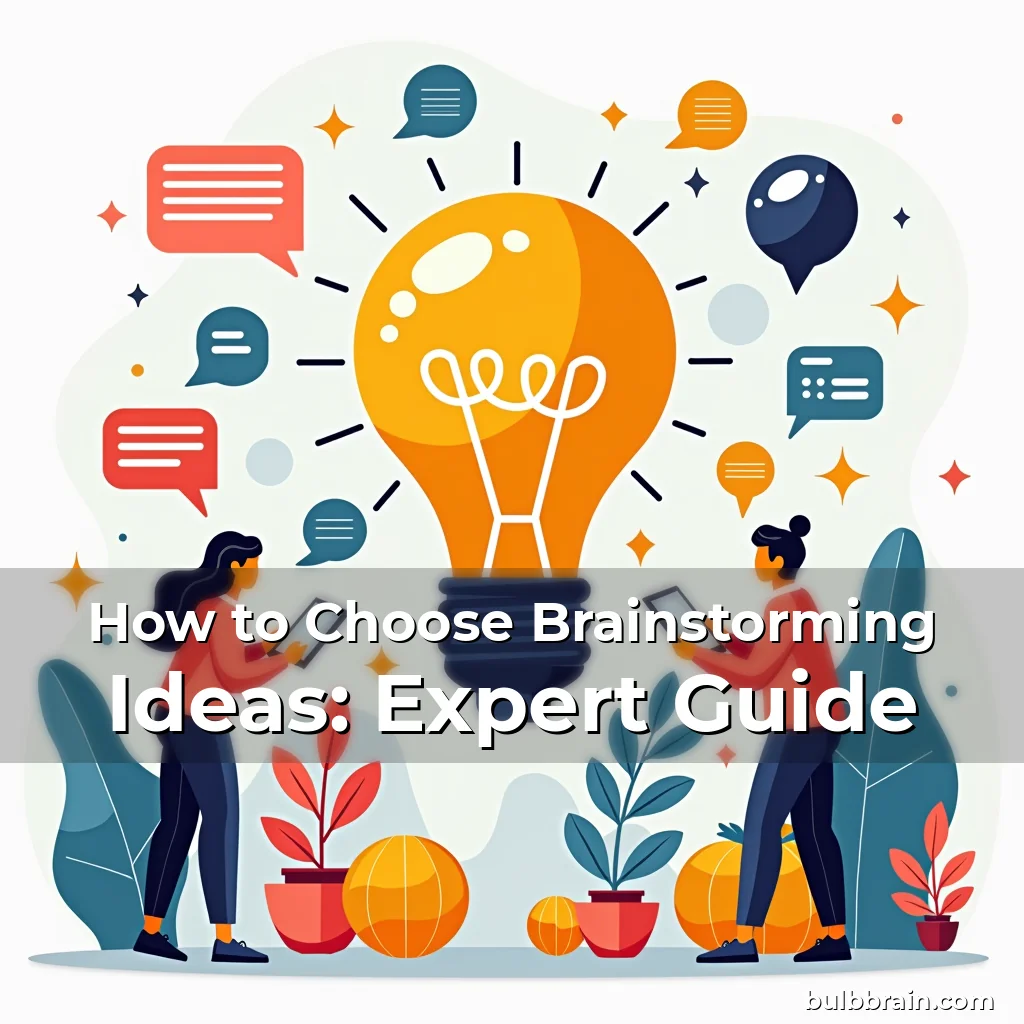 You are currently viewing How to Choose Brainstorming Ideas: Expert Guide