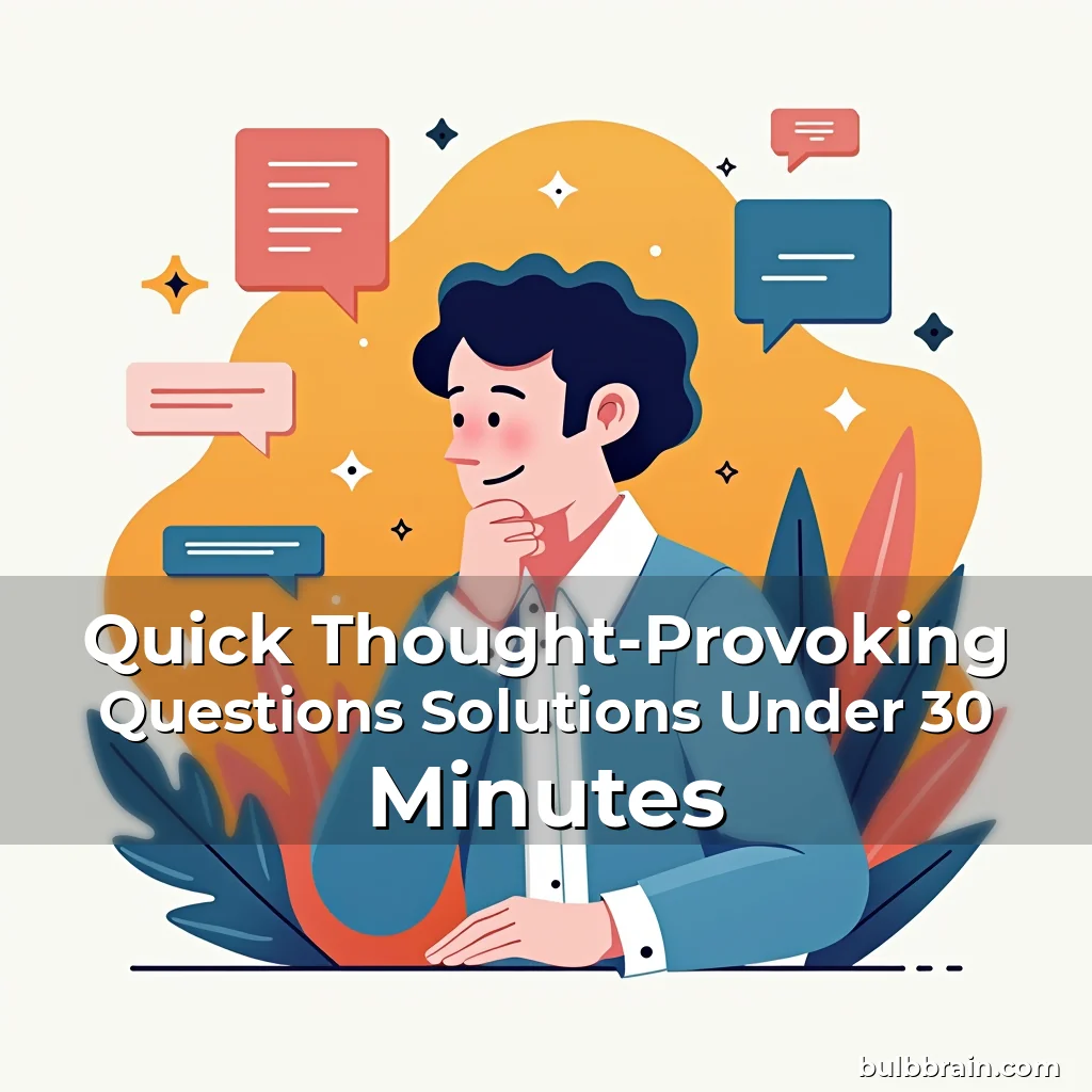 Artistic representation for Quick Thought-Provoking Questions Solutions Under 30 Minutes